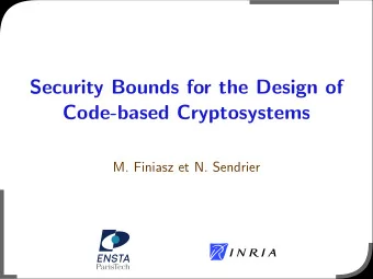 Security Bounds for the Design of  Code-based Cryptosystems  M. Finiasz et N. Sendrier  The