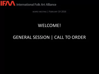 WELCOME!  GENERAL SESSION | CALL TO ORDER BOARD MEETING | F EBRUARY 19 2016  CONSENT AGENDA