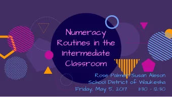 Numeracy  Routines in the  Intermediate  Classroom  Rose Palmer/Susan Aleson  School District of