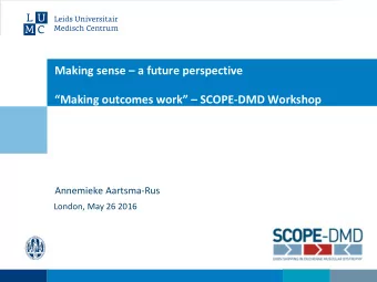 Making sense  a future perspective  Making outcomes work  SCOPE-DMD Workshop  Annemieke