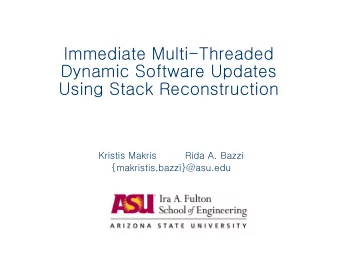 Immediate Multi-Threaded  Dynamic Software Updates  Using Stack Reconstruction  Kristis Makris