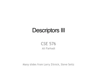 Descriptors III  CSE 576  Ali Farhadi  Many slides from Larry Zitnick, Steve Seitz  How can we find
