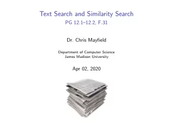 Text Search and Similarity Search  PG 12.112.2, F.31  Dr. Chris Mayfield  Department of Computer