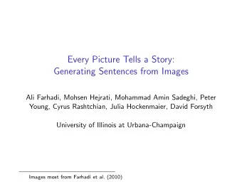 Every Picture Tells a Story:  Generating Sentences from Images  Ali Farhadi, Mohsen Hejrati,