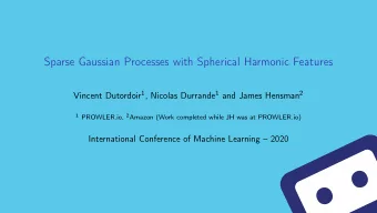 Sparse Gaussian Processes with Spherical Harmonic Features Vincent Dutordoir 1 , Nicolas Durrande 1
