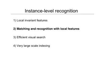 Instance-level recognition  1) Local invariant features  2) Matching and recognition with local