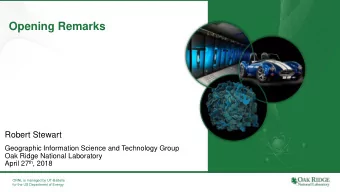 Opening Remarks  Robert Stewart  Geographic Information Science and Technology Group  Oak Ridge