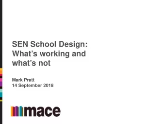 SEN School Design:  Whats working and  whats not  Mark Pratt  14 September 2018  Introduction
