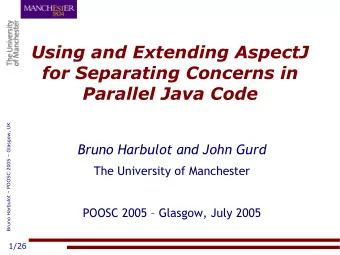 Using and Extending AspectJ  for Separating Concerns in  Parallel Java Code  Bruno Harbulot