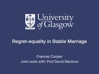 Regret-equality in Stable Marriage  Frances Cooper  Joint work with: Prof David Manlove  1  Outline