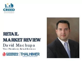 RE  T  AIL  MARKE  T  RE  VIE  W  Da vid Ma c hupa  Vic e  Pre side nt, Re ta il Se rvic e s