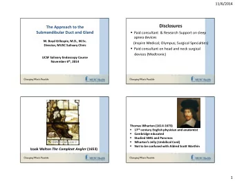 Disclosures  The Approach to the  Submandibular Duct and Gland  Paid consultant  &amp; Research