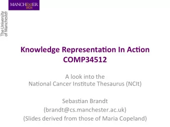 Knowledge  Representa0on  In  Ac0on    COMP34512    A  look  into  the