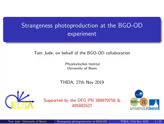 Strangeness photoproduction at the BGO-OD  experiment  Tom Jude, on behalf of the BGO-OD