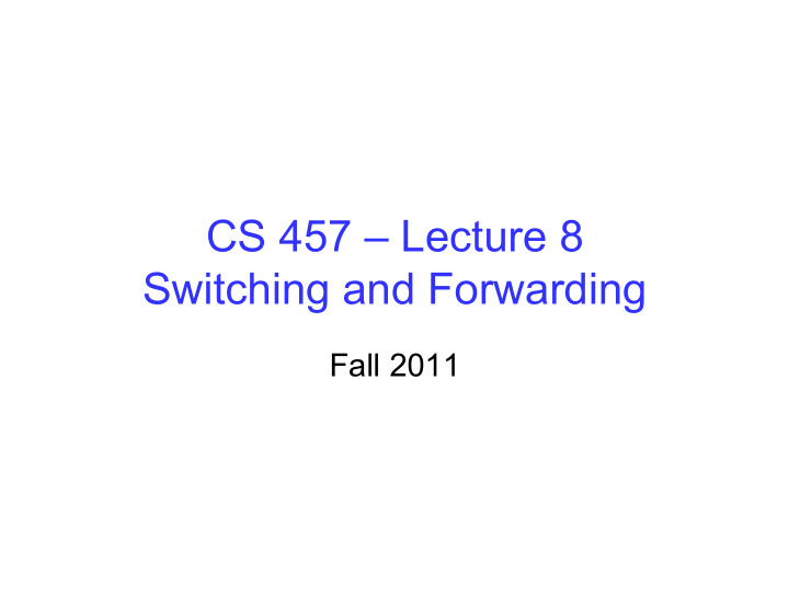 cs 457 lecture 8 switching and forwarding