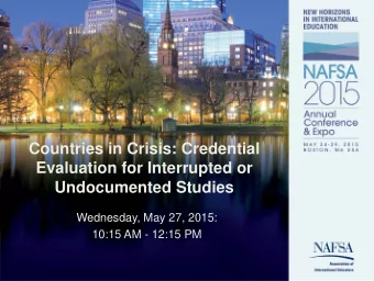 Countries in Crisis: Credential  Evaluation for Interrupted or  Undocumented Studies  Wednesday,