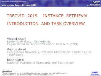 TRECVID  2019    INSTANCE  RETRIEVAL  INTRODUCTION  AND TASK OVERVIEW  Wessel Kraaij  Leiden