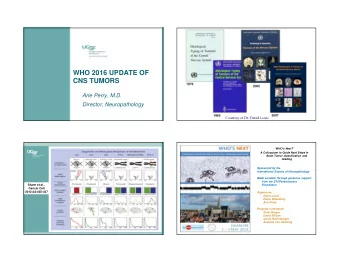 WHO 2016 UPDATE OF  CNS TUMORS  Arie Perry, M.D.  Director, Neuropathology  Courtesy of Dr. David