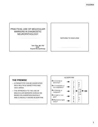PRACTICAL USE OF MOLECULAR  MARKERS IN DIAGNOSTIC  NEUROPATHOLOGY  NOTHING TO DISCLOSE  Tarik