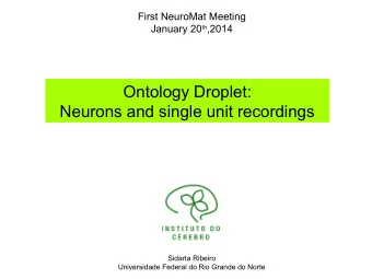 Ontology Droplet:  Neurons and single unit recordings  Sidarta Ribeiro  Universidade Federal do Rio