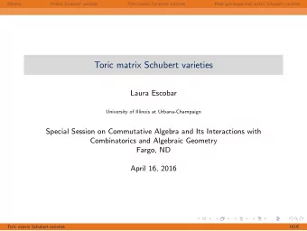 Toric matrix Schubert varieties  Laura Escobar  University of Illinois at Urbana-Champaign  Special