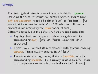 Groups The first algebraic structure we will study in details is groups .  Unlike all the other