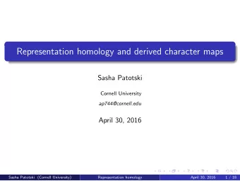Representation homology and derived character maps  Sasha Patotski  Cornell University