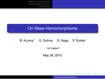 On Skew-Homomorphisms B. Kuzma 1  G. Dolinar  G. Nagy  P  . Szokol 1 UP FAMNIT  May 28, 2015