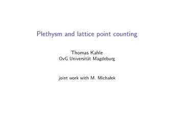 Plethysm and lattice point counting  Thomas Kahle  OvG Universit  at Magdeburg  joint work with