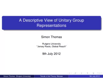 A Descriptive View of Unitary Group  Representations  Simon Thomas  Rutgers University