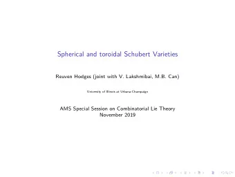 Spherical and toroidal Schubert Varieties  Reuven Hodges (joint with V. Lakshmibai, M.B. Can)