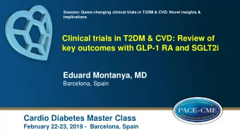 Clinical trials in T2DM &amp; CVD: Review of  key outcomes with GLP-1 RA and SGLT2i  Eduard