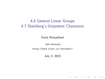4.6 General Linear Groups  4.7 Steinbergs Unipotent Characters  Farid Aliniaeifard  York