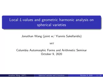 Local L -values and geometric harmonic analysis on  spherical varieties  Jonathan Wang (joint w/