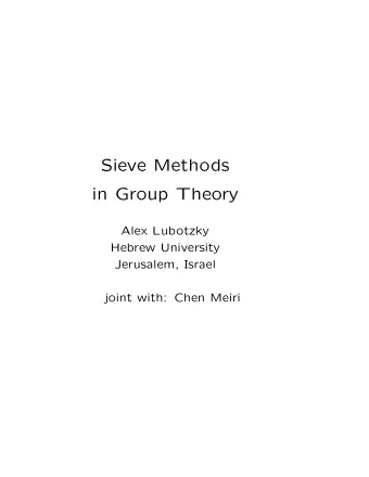 Sieve Methods  in Group Theory  Alex Lubotzky  Hebrew University  Jerusalem, Israel  joint with:
