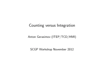 Counting versus Integration  Anton Gerasimov (ITEP/TCD/HMI)  SCGP Workshop November 2012  Examples