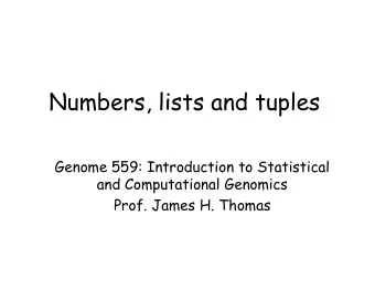 Numbers, lists and tuples  Genome 559: Introduction to Statistical  and Computational Genomics