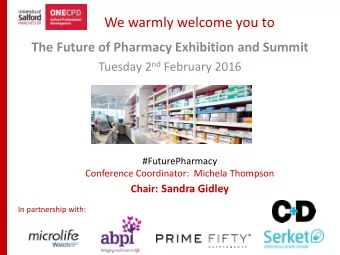 We warmly welcome you to  The Future of Pharmacy Exhibition and Summit Tuesday 2 nd February 2016