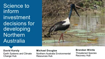Science to  inform  investment  decisions for  developing  Northern  Australia  Brendan Wintle