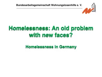 with new faces?  Homelessness in Germany  Germany  Bundesarbeitsgemeinschaft Wohnungslosenhilfe e.