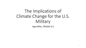 Climate Change for the U.S.  Military  Sage Miller, TRADOC G-2  1  The Science of Climate Change