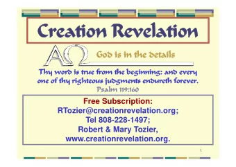 Creati  tion Revel  elat  ation  God is in the detai  ails  Thy word is true from the beginni  ning