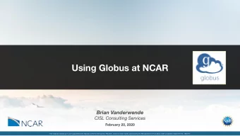 Using Globus at NCAR  Brian Vanderwende  CISL Consulting Services  February 20, 2020  This material