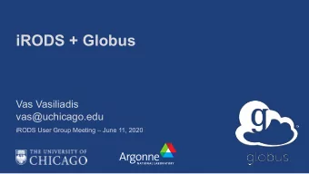 iRODS + Globus  Vas Vasiliadis  vas@uchicago.edu  iRODS User Group Meeting  June 11, 2020