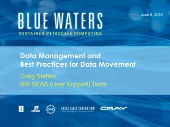 Data Management and  Best Practices for Data Movement  Craig Steffen  BW SEAS (User Support) Team