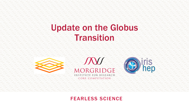 update on the globus transition