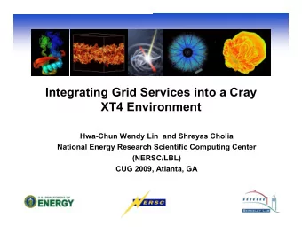 Integrating Grid Services into a Cray  XT4 Environment  Hwa-Chun Wendy Lin  and Shreyas Cholia