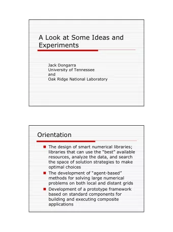 A Look at Some Ideas and  Experiments  Jack Dongarra  University of Tennessee  and  Oak Ridge