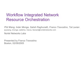 Workflow Integrated Network  Resource Orchestration Phil Wang, Inder Monga, Satish Raghunath,