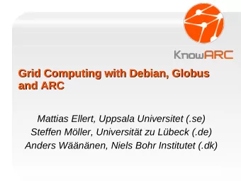 Grid Computing with Debian, Globus  Grid Computing with Debian, Globus  and ARC  and ARC  Mattias